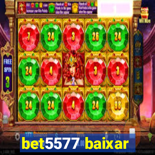 bet5577 baixar